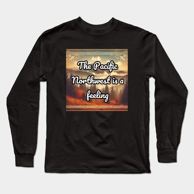 The Pacific Northwest is a feeling Long Sleeve T-Shirt by Dead Galaxy